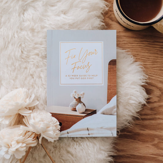 Fix Your Focus | A 52-Week Guide to Help You Put God First Booklet