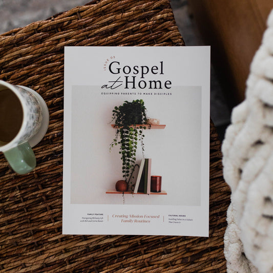 Gospel at Home - Equipping Parents to Make Disciples Magazine | Issue 3