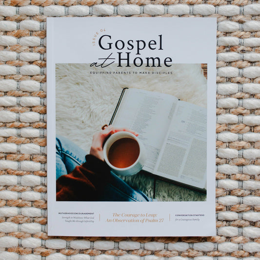 Gospel at Home - Equipping Parents to Make Disciples Magazine | Issue 4