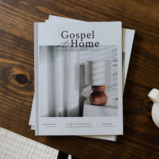 Gospel at Home - Equipping Parents to Make Disciples Magazine | Issue 5