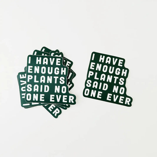 Enough Plants Sticker - 2.5" x 2.5"